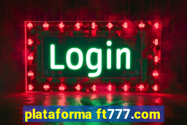 plataforma ft777.com